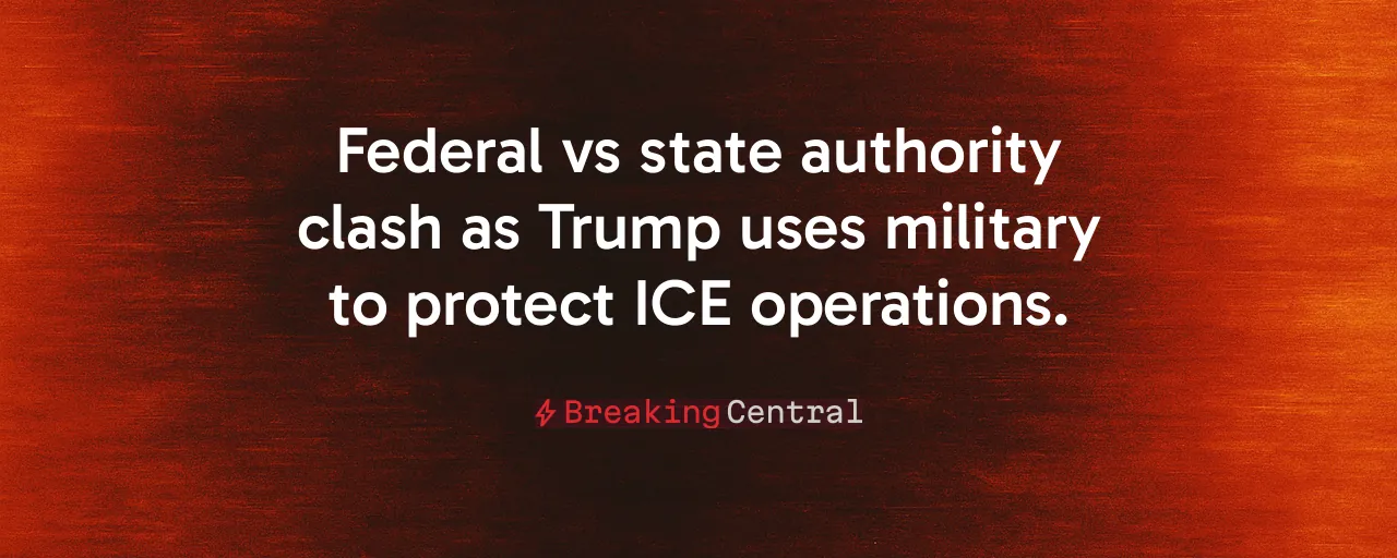 Federal vs state authority clash as Trump uses military to protect ICE operations.