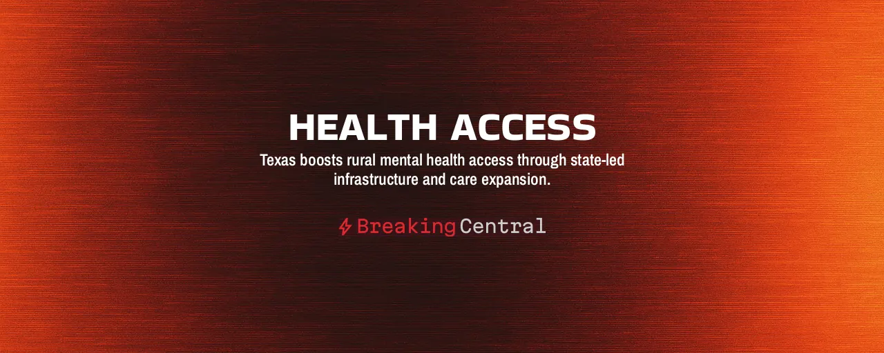 Health Access: Texas boosts rural mental health access through state-led infrastructure and care expansion.