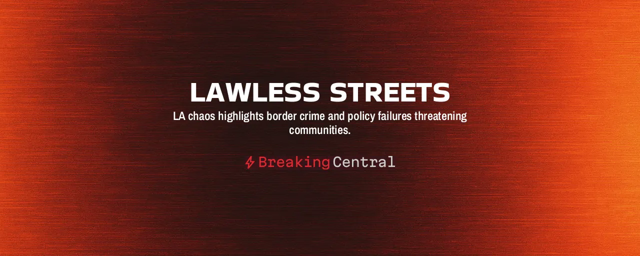 Lawless Streets: LA chaos highlights border crime and policy failures threatening communities.