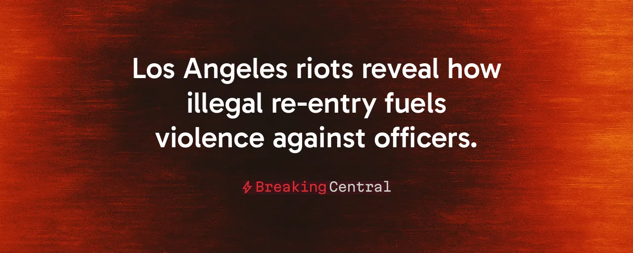 Los Angeles riots reveal how illegal re-entry fuels violence against officers.