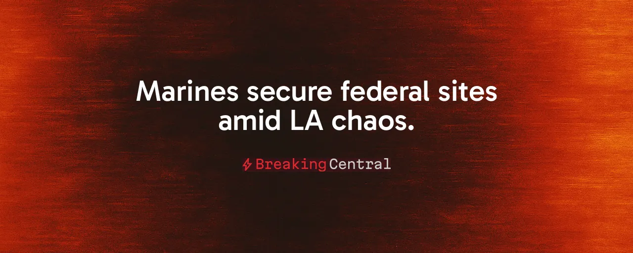 Marines secure federal sites amid LA chaos.