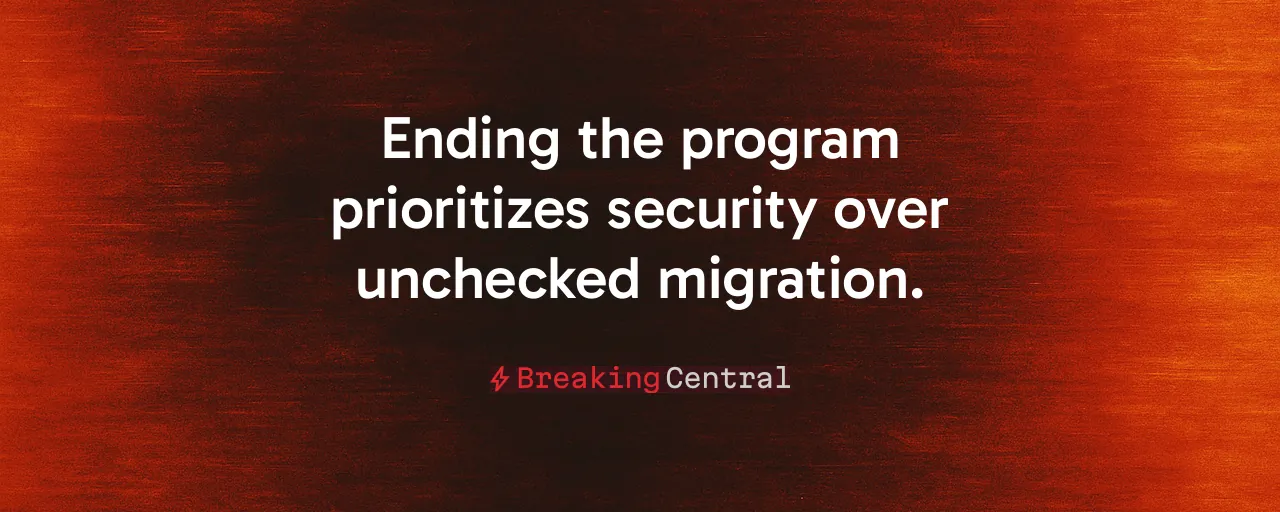 Ending the program prioritizes security over unchecked migration.