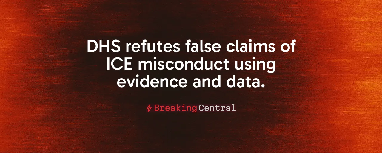 DHS refutes false claims of ICE misconduct using evidence and data.
