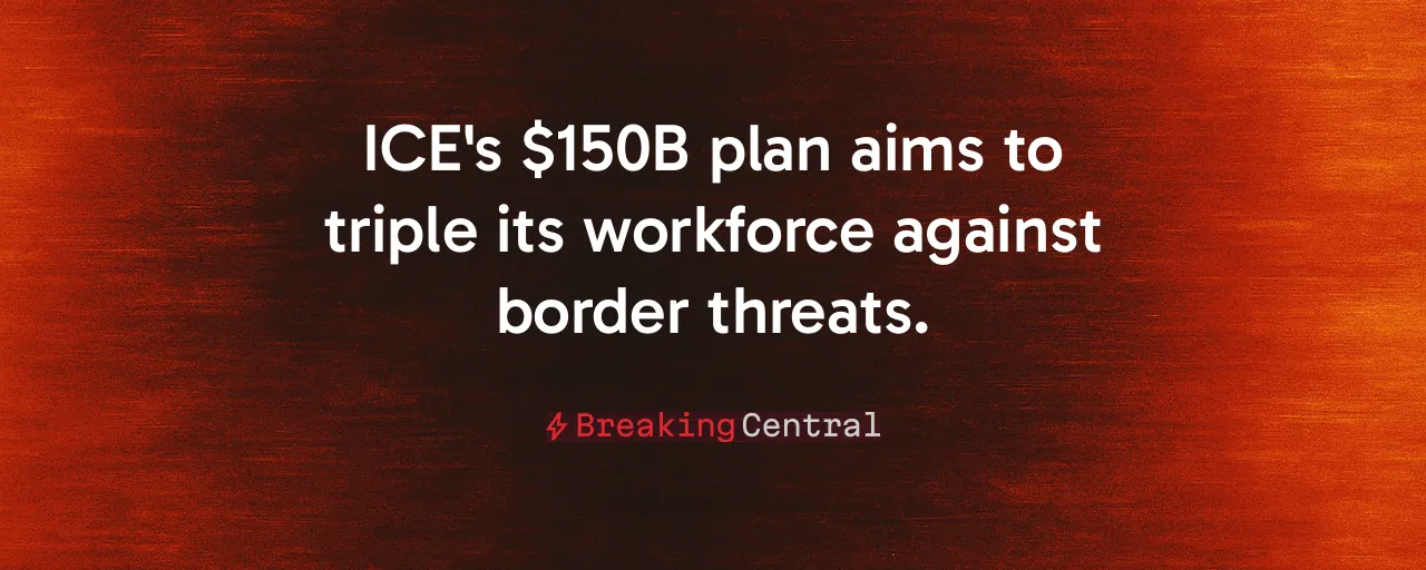 ICE's $150B plan aims to triple its workforce against border threats.