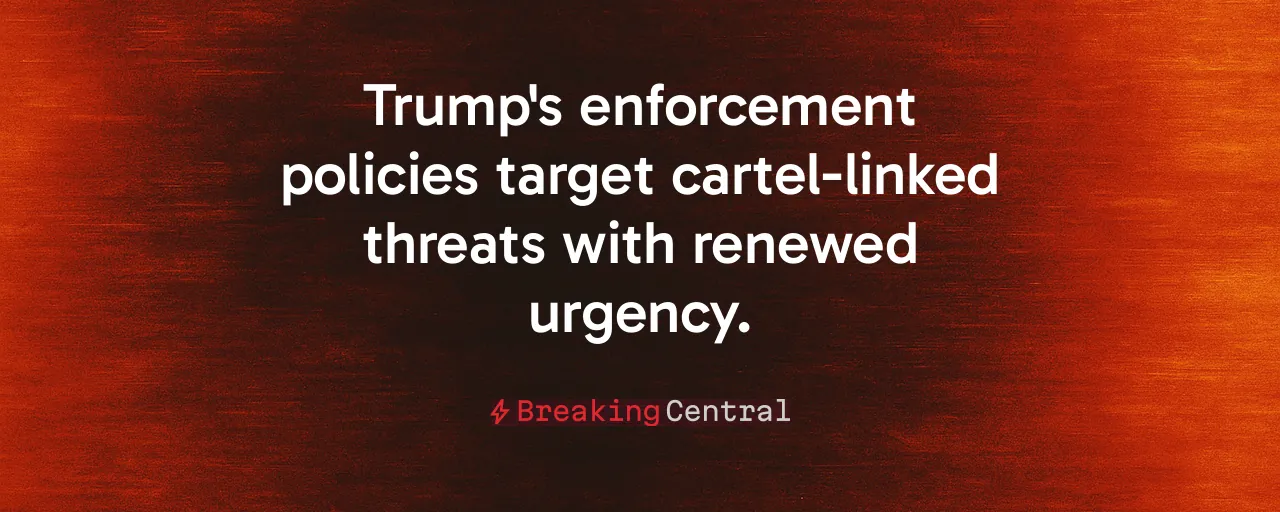 Trump's enforcement policies target cartel-linked threats with renewed urgency.