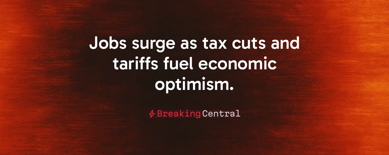 Jobs surge as tax cuts and tariffs fuel economic optimism.