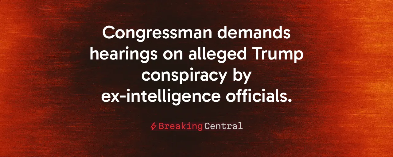 Congressman demands hearings on alleged Trump conspiracy by ex-intelligence officials.