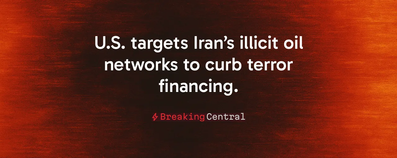 U.S. targets Iran’s illicit oil networks to curb terror financing.