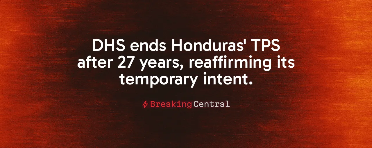 DHS ends Honduras' TPS after 27 years, reaffirming its temporary intent.
