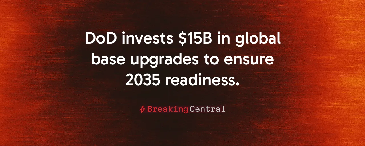 DoD invests $15B in global base upgrades to ensure 2035 readiness.
