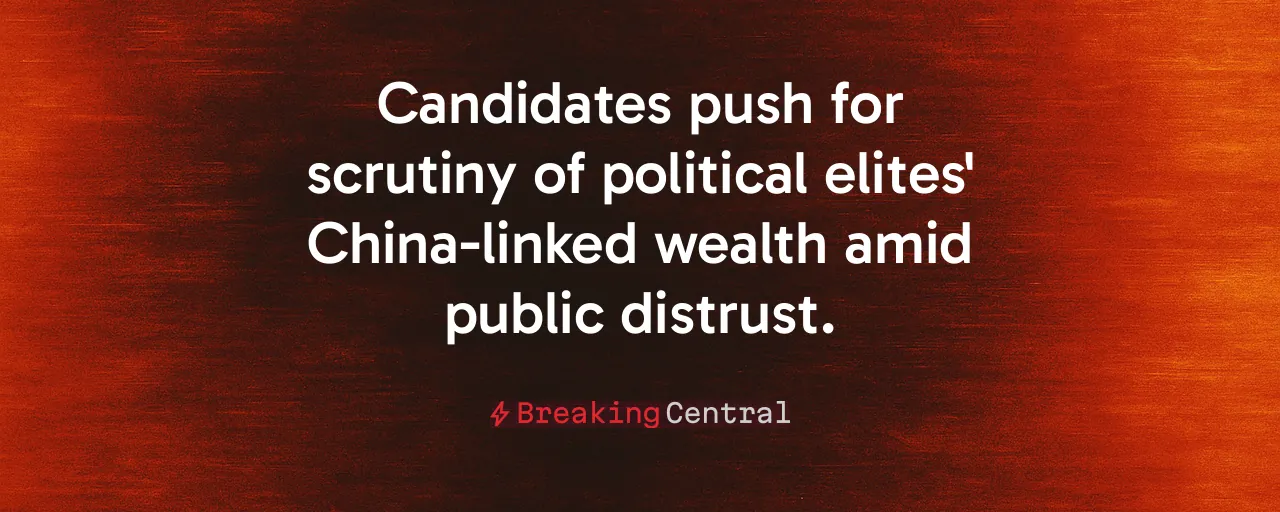 Candidates push for scrutiny of political elites' China-linked wealth amid public distrust.