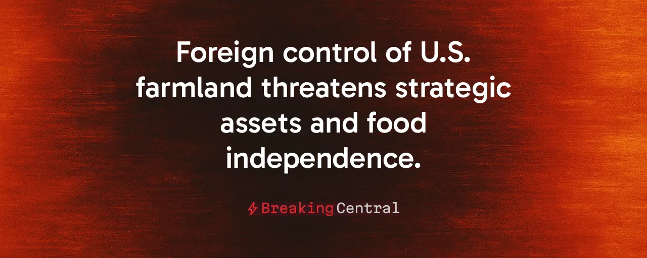 Foreign control of U.S. farmland threatens strategic assets and food independence.
