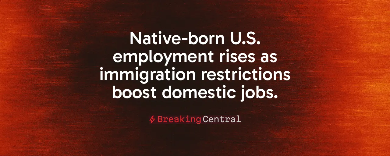 Native-born U.S. employment rises as immigration restrictions boost domestic jobs.