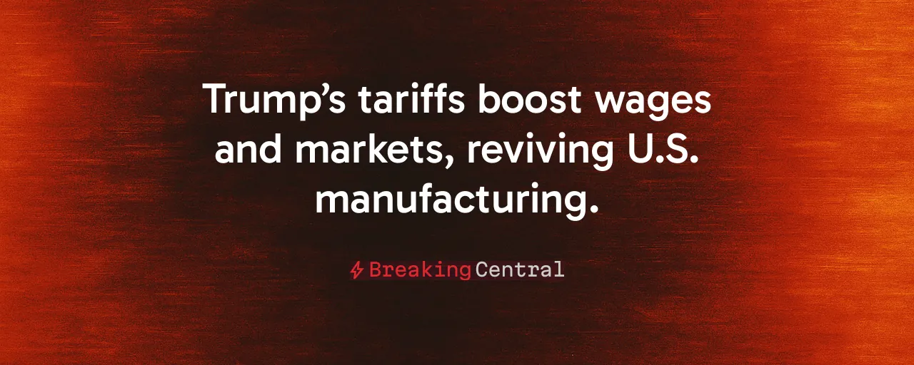 Trump’s tariffs boost wages and markets, reviving U.S. manufacturing.